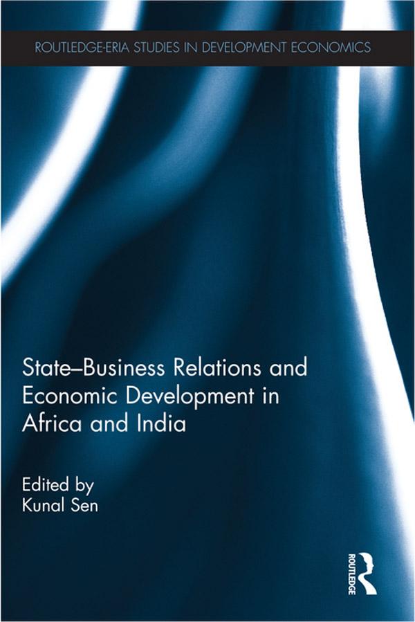 State-Business Relations and Economic Development in Africa and India by Kunal Sen