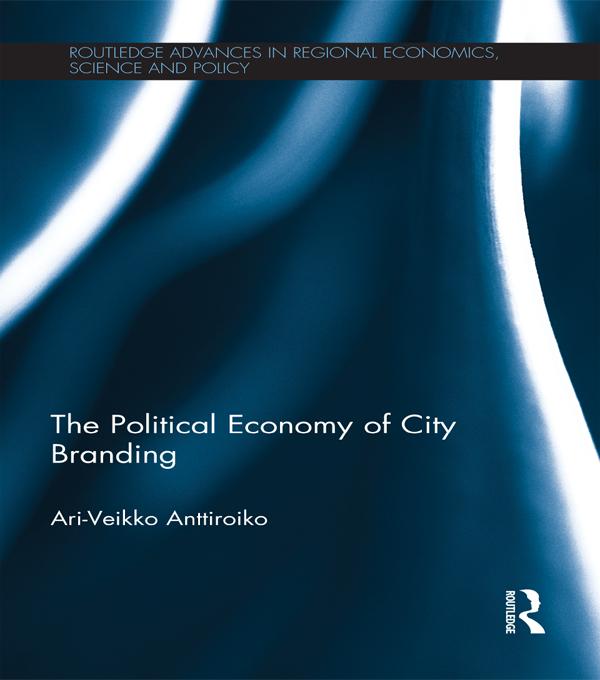 The Political Economy of City Branding by Ari-Veikko Anttiroiko