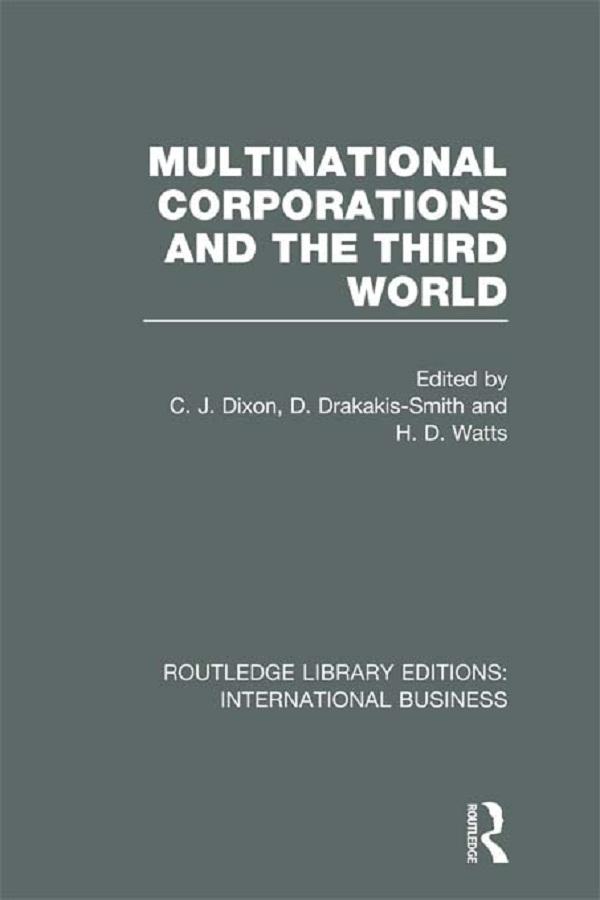 Multinational Corporations and the Third World (RLE International Business) by Chris Dixon, David Drakakis-Smith, H Watts