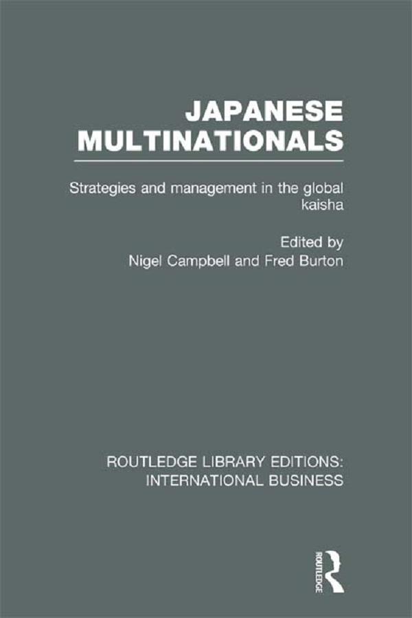 Japanese Multinationals (RLE International Business) by Fred Burton, Nigel Campbell
