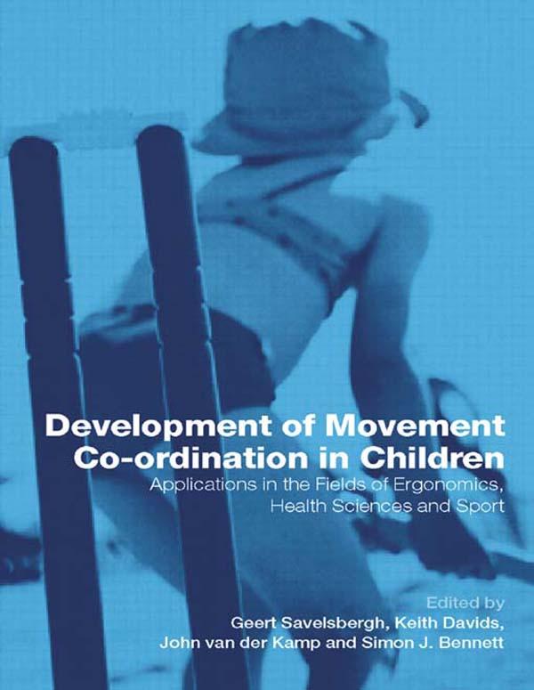 Development of Movement Coordination in Children by Geert Savelsbergh, John van der Kamp, Keith Davids, Simon J. Bennett