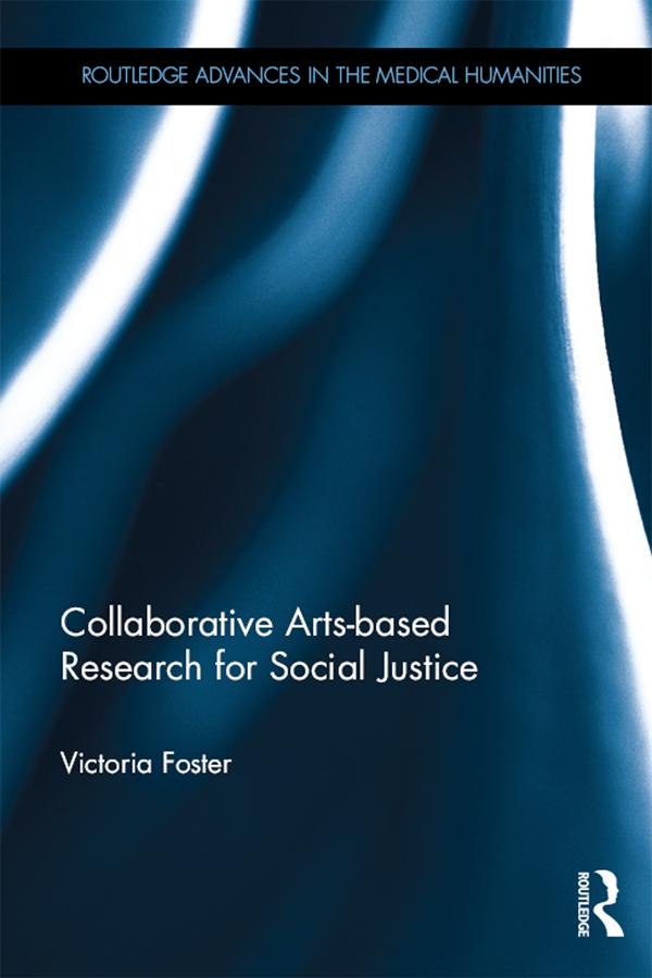 Collaborative Arts-based Research for Social Justice by Victoria Foster