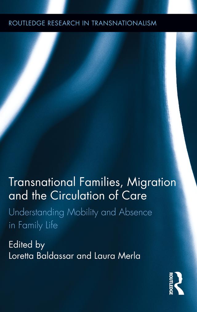 Transnational Families, Migration and the Circulation of Care by Laura Merla, Loretta Baldassar