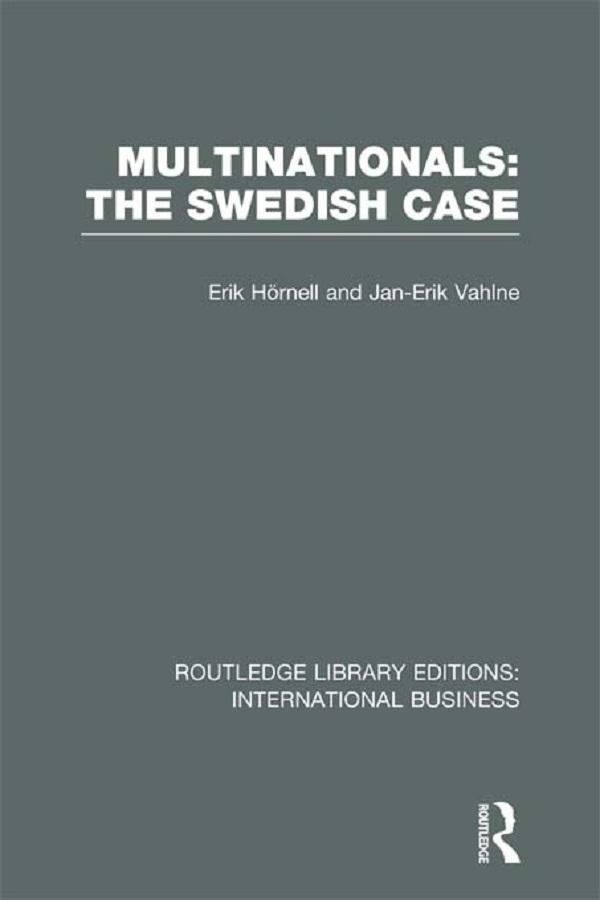 Multinationals: The Swedish Case (RLE International Business) by Erik Hornell, Jan-Erik Vahlne