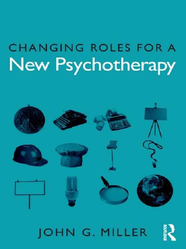 Changing Roles for a New Psychotherapy by John G. Miller