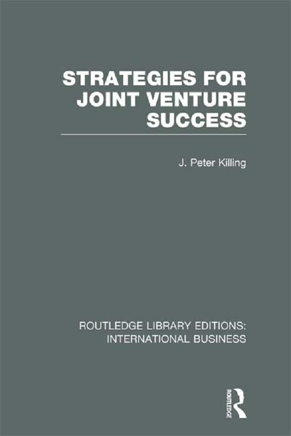 Strategies for Joint Venture Success (RLE International Business) by Peter Killing