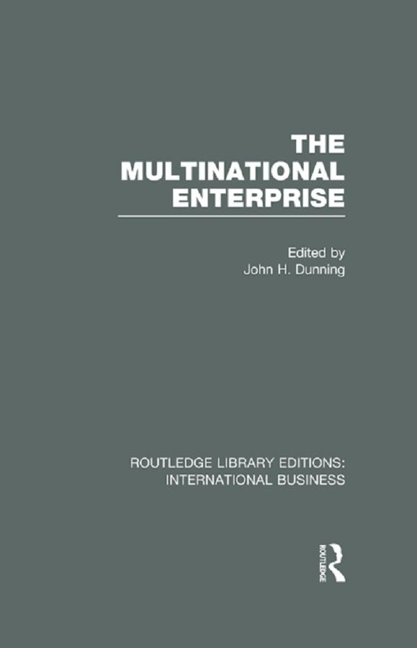 The Multinational Enterprise (RLE International Business) by John Dunning