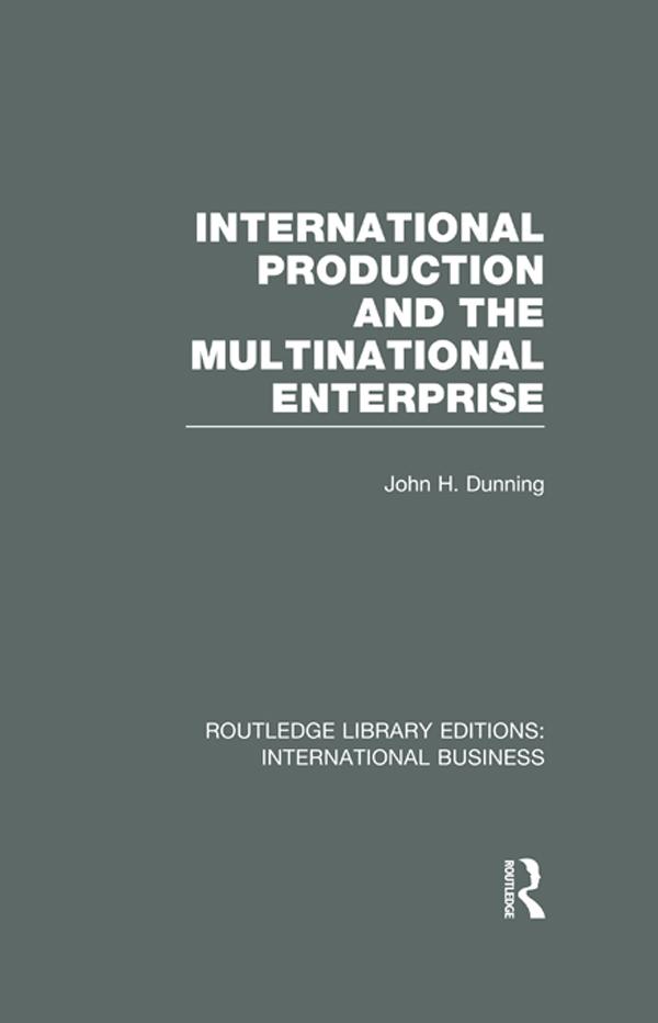 International Production and the Multinational Enterprise (RLE International Business) by John Dunning