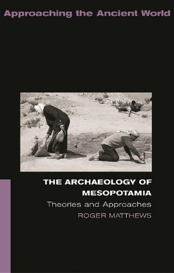 The Archaeology of Mesopotamia by Roger Matthews
