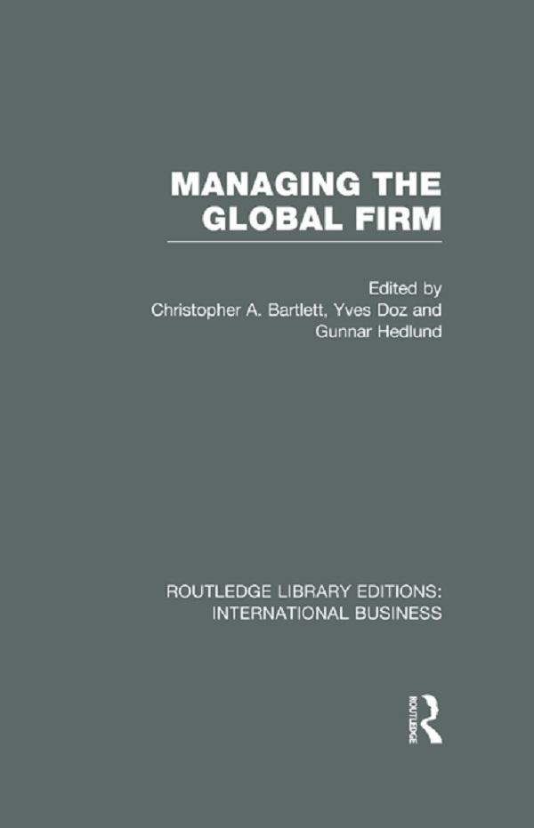 Managing the Global Firm (RLE International Business) by Christopher Bartlett, Gunnar Hedlund, Yves Doz