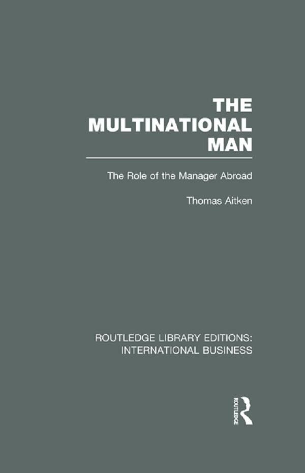 The Multinational Man (RLE International Business) by Thomas Aitken