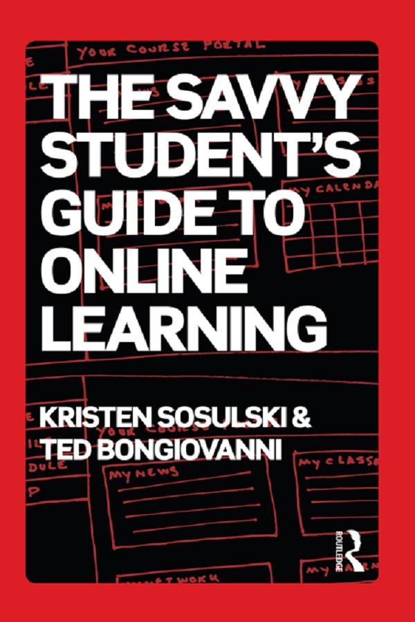 The Savvy Student's Guide to Online Learning by Kristen Sosulski, Ted Bongiovanni