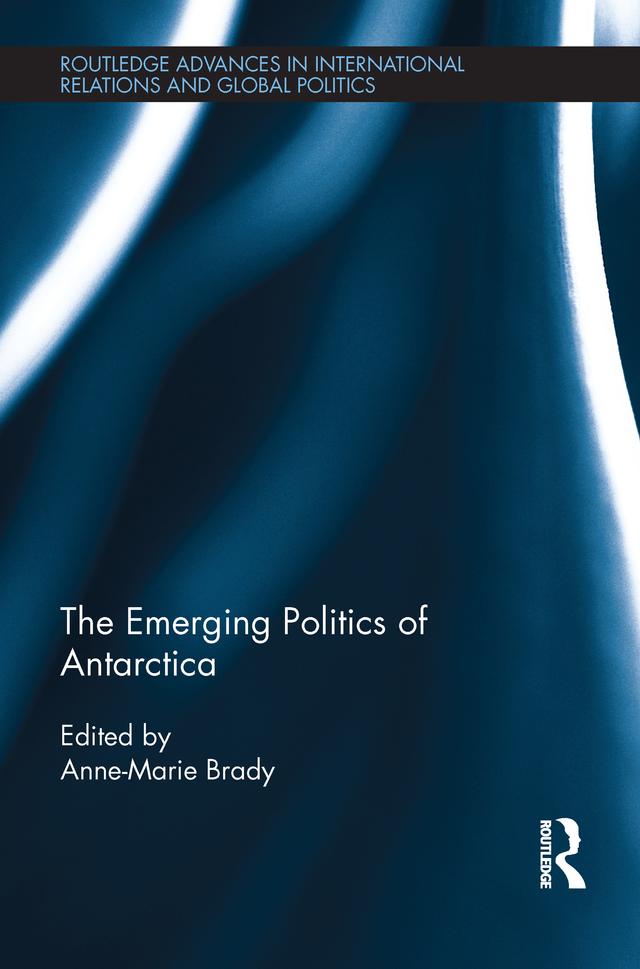 The Emerging Politics of Antarctica by Anne- Marie Brady