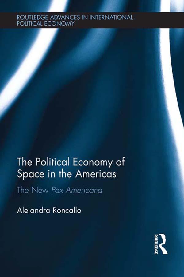The Political Economy of Space in the Americas by Alejandra Roncallo