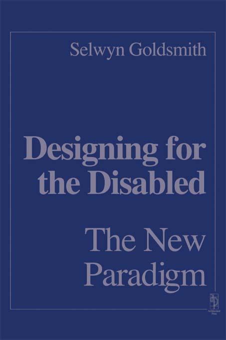 Designing for the Disabled: The New Paradigm by Selwyn Goldsmith