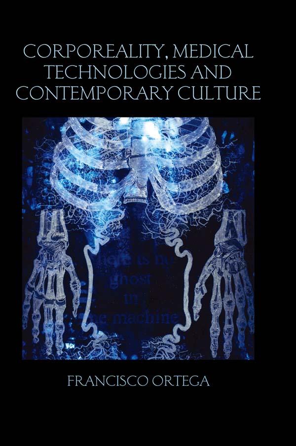 Corporeality, Medical Technologies and Contemporary Culture by Francisco Ortega