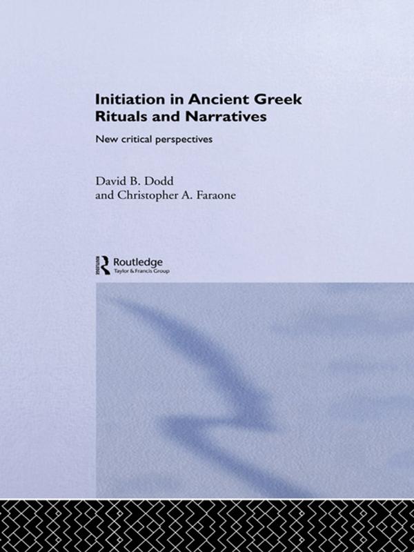 Initiation in Ancient Greek Rituals and Narratives by Christopher A. Faraone, David Dodd