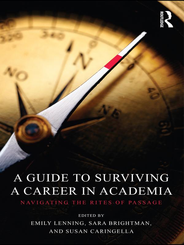 A Guide to Surviving a Career in Academia by Emily Lenning, Sara Brightman, Susan Caringella