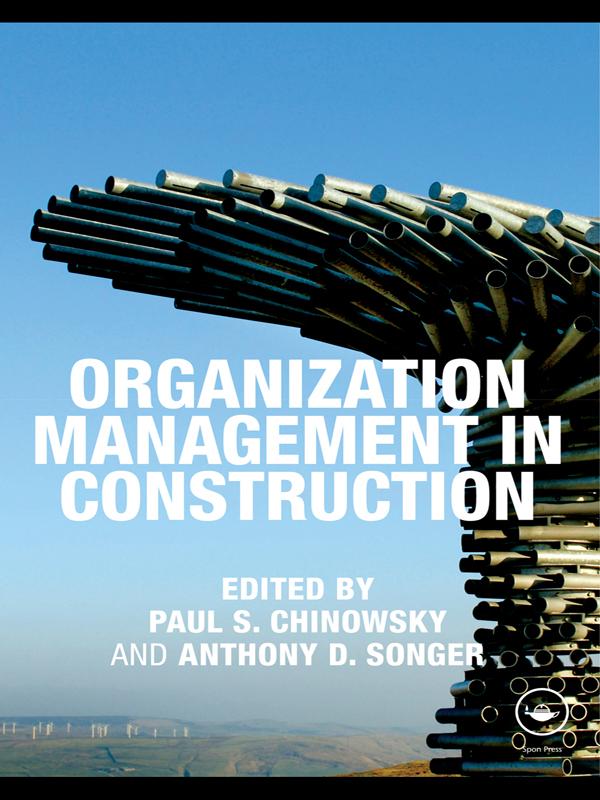 Organization Management in Construction by Anthony D. Songer, Paul S. Chinowsky