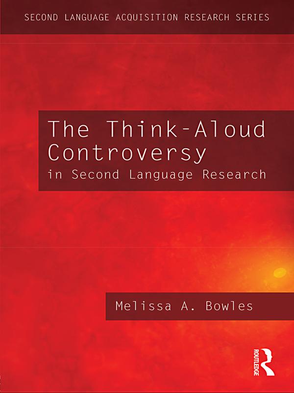 The Think-Aloud Controversy in Second Language Research by Melissa A. Bowles