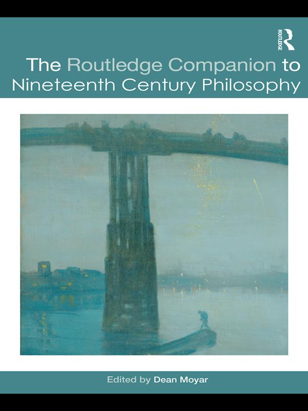 The Routledge Companion to Nineteenth Century Philosophy by Dean Moyar