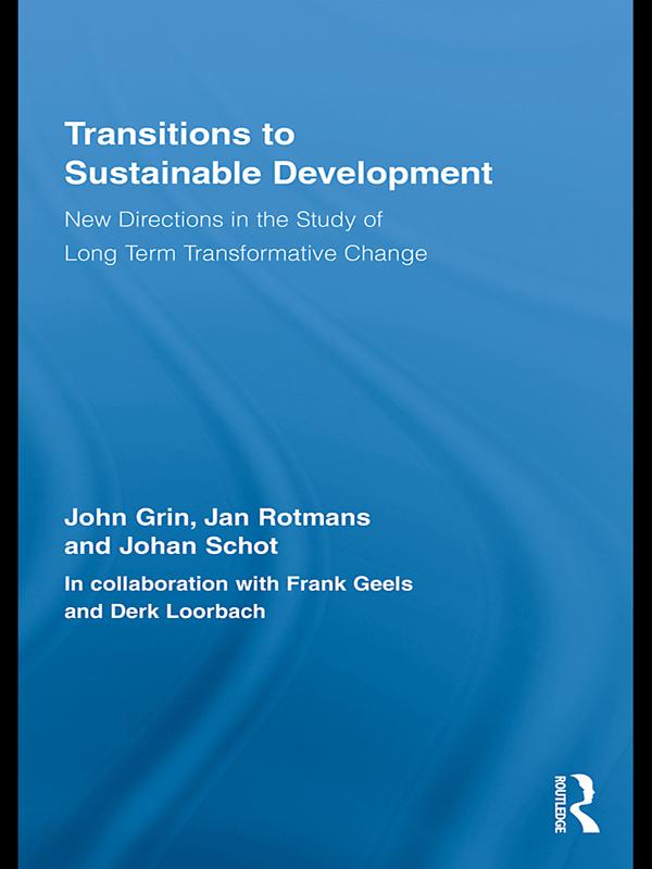 Transitions to Sustainable Development by Jan Rotmans, Johan Schot, John Grin