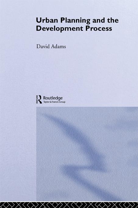 Urban Planning And The Development Process by David Adams