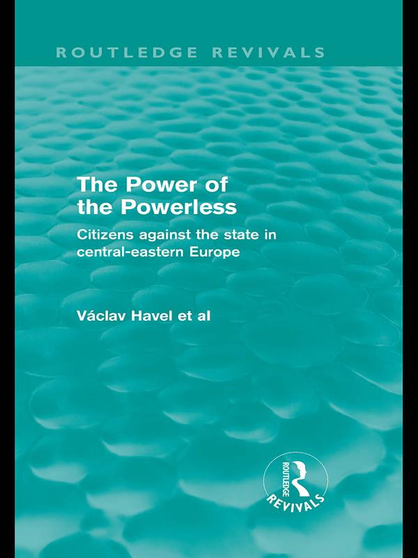 The Power of the Powerless (Routledge Revivals) by Vaclav Havel