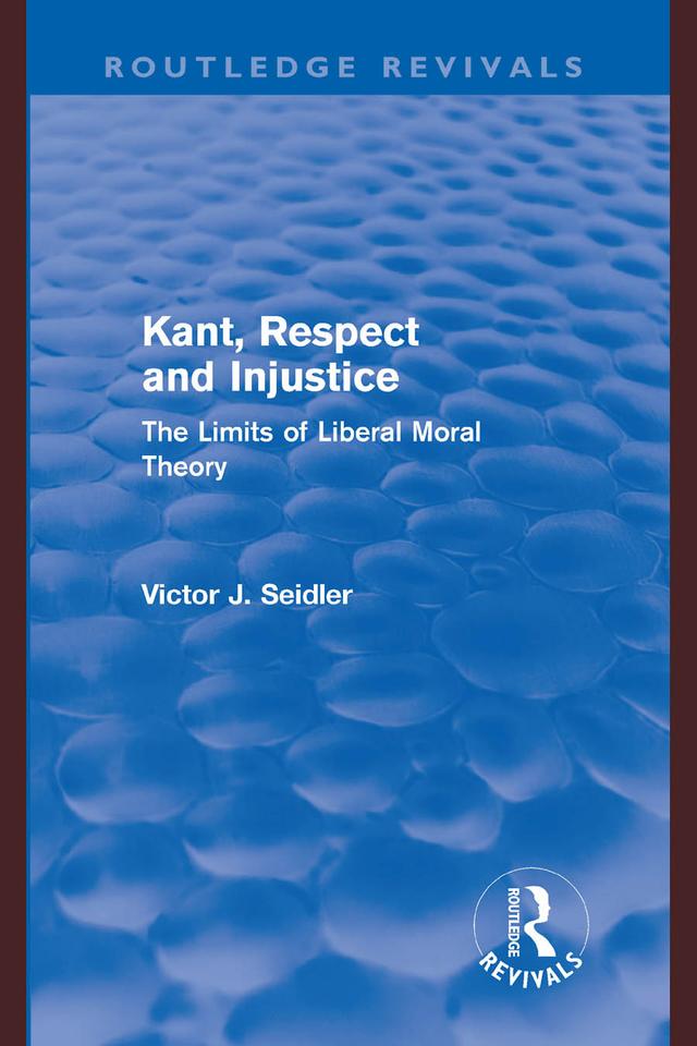 Kant, Respect and Injustice (Routledge Revivals) by Victor Seidler