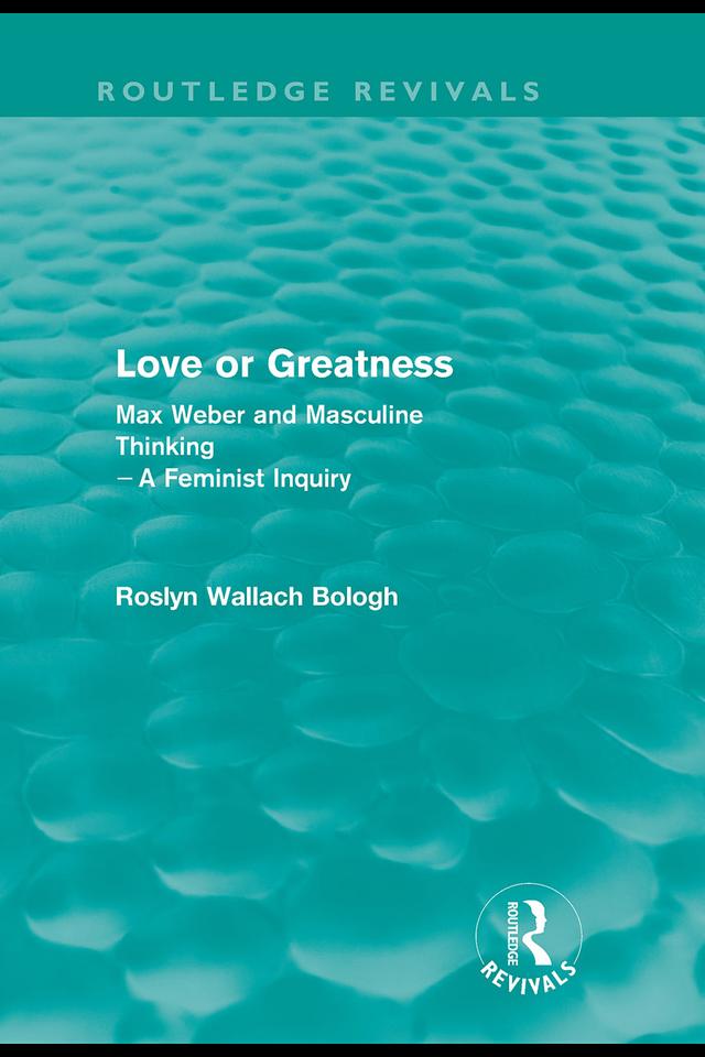 Love or greatness (Routledge Revivals) by Roslyn Bologh