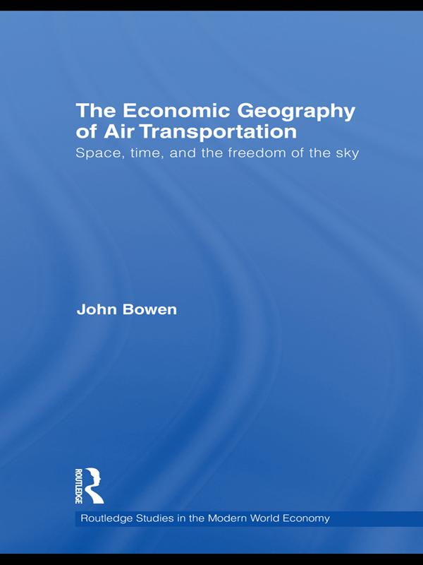 The Economic Geography of Air Transportation by John T. Bowen
