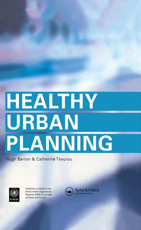 Healthy Urban Planning by Catherine Tsourou, Hugh Barton