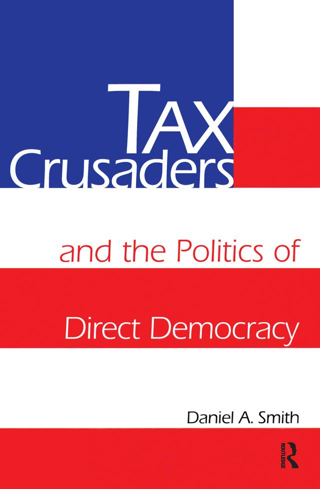 Tax Crusaders and the Politics of Direct Democracy by Daniel A. Smith