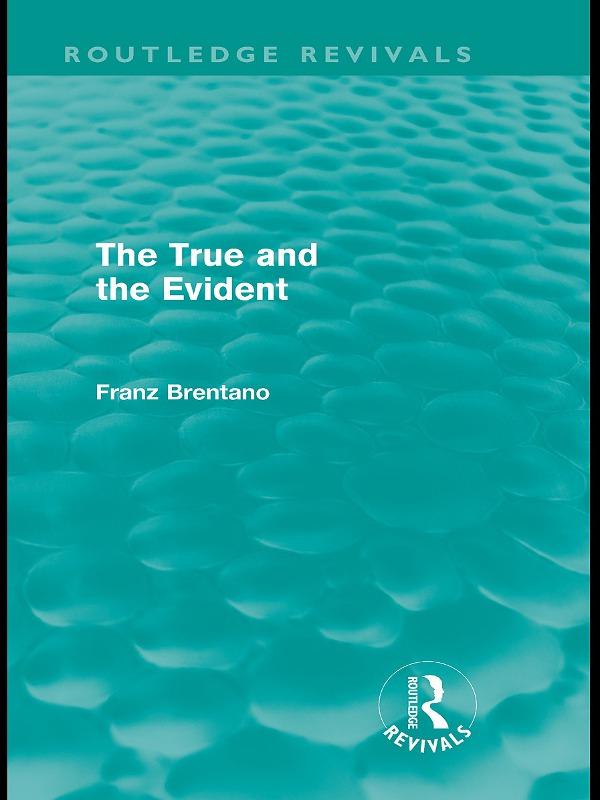 The True and the Evident (Routledge Revivals) by Franz Brentano