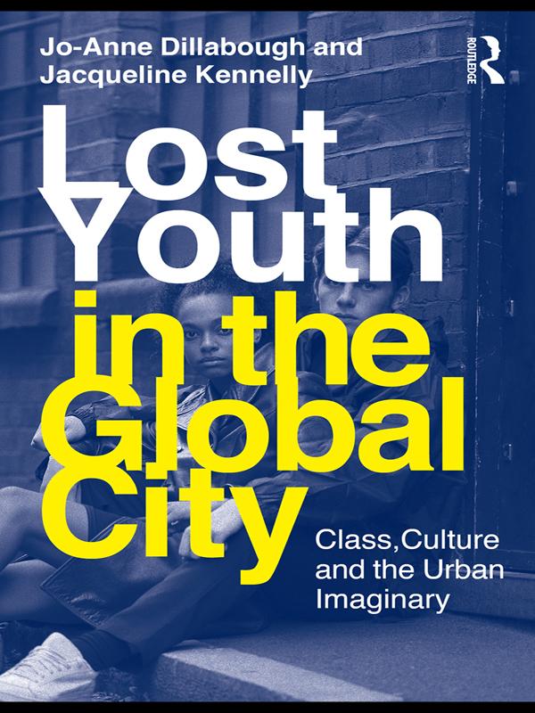 Lost Youth in the Global City by Jacqueline Kennelly, Jo-Anne Dillabough