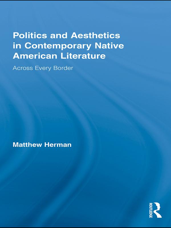 Politics and Aesthetics in Contemporary Native American Literature by Matthew Herman