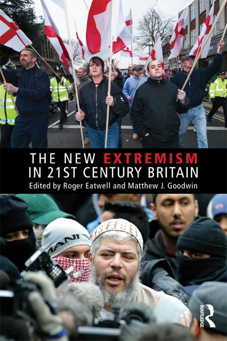 The New Extremism in 21st Century Britain by Matthew Goodwin, Roger Eatwell