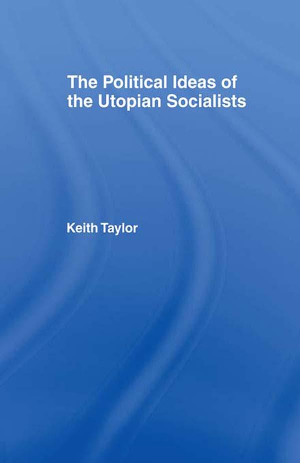 Political Ideas of the Utopian Socialists by Keith Taylor