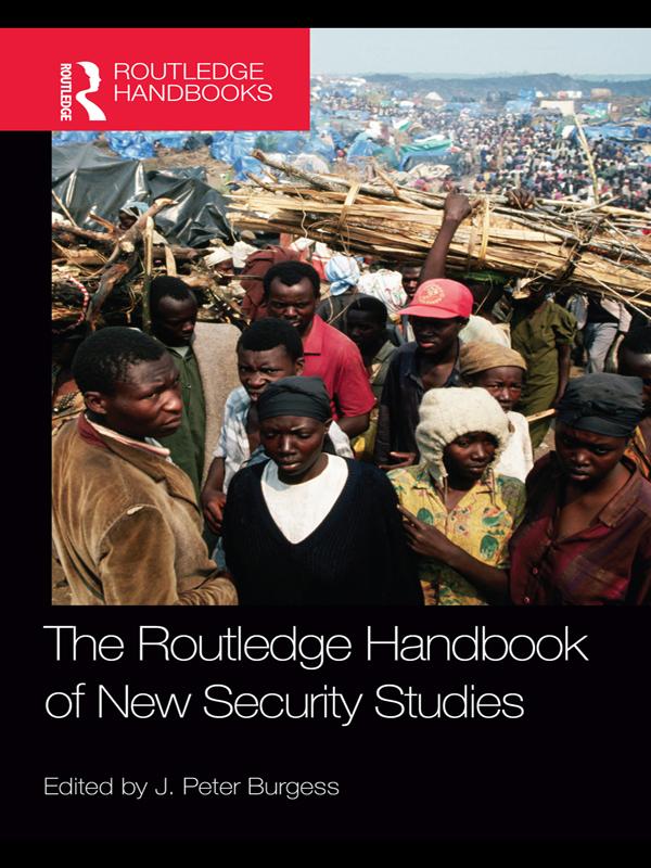 The Routledge Handbook of New Security Studies by J. Peter Burgess
