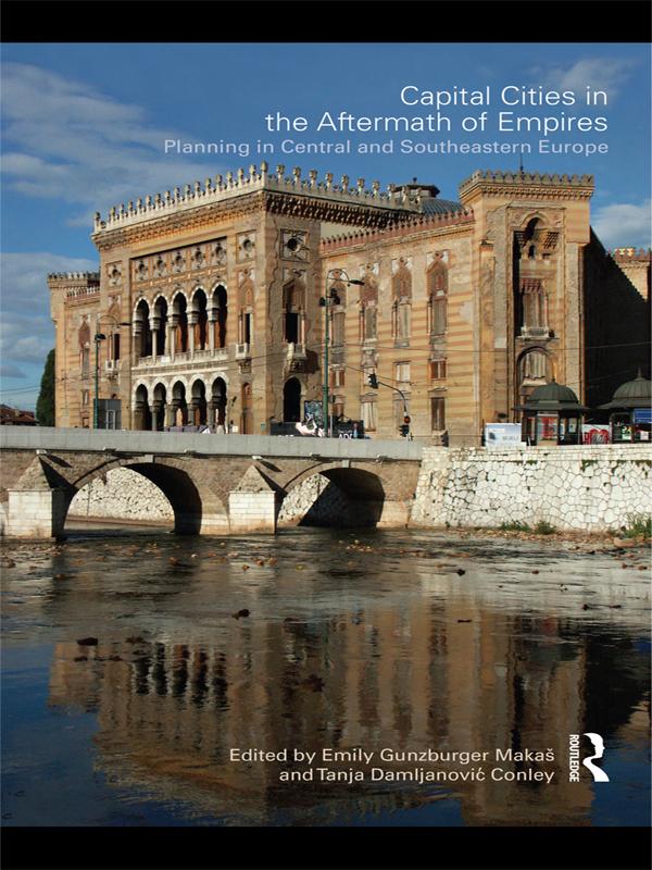 Capital Cities in the Aftermath of Empires by Emily Gunzburger Makas, Tanja Damljanovic Conley