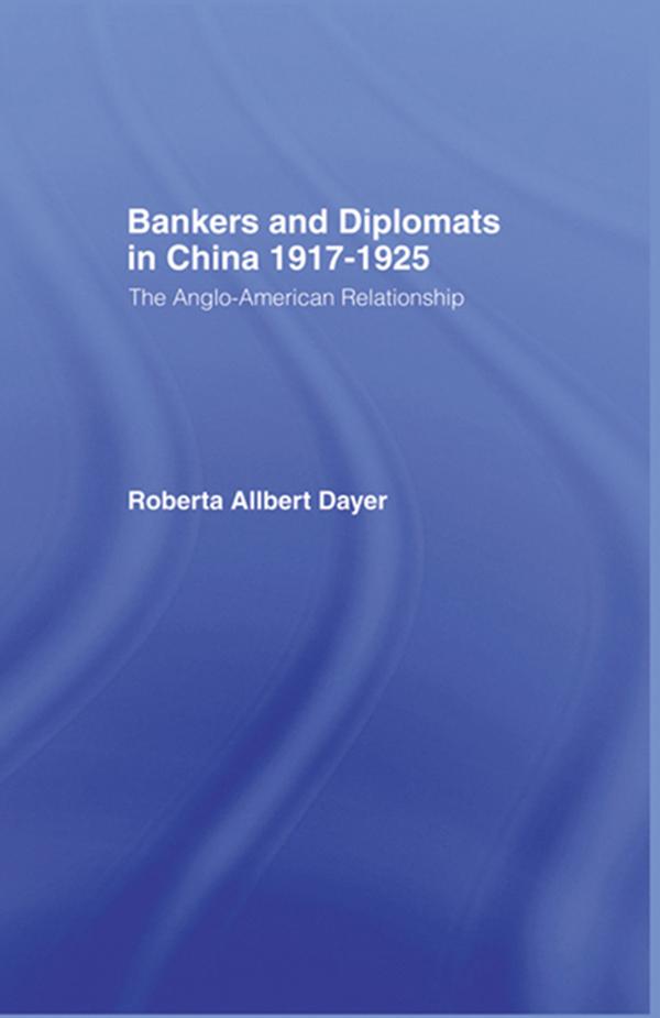 Bankers and Diplomats in China 1917-1925