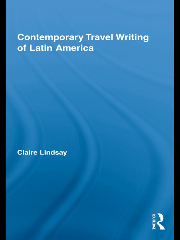 Contemporary Travel Writing of Latin America by Claire Lindsay