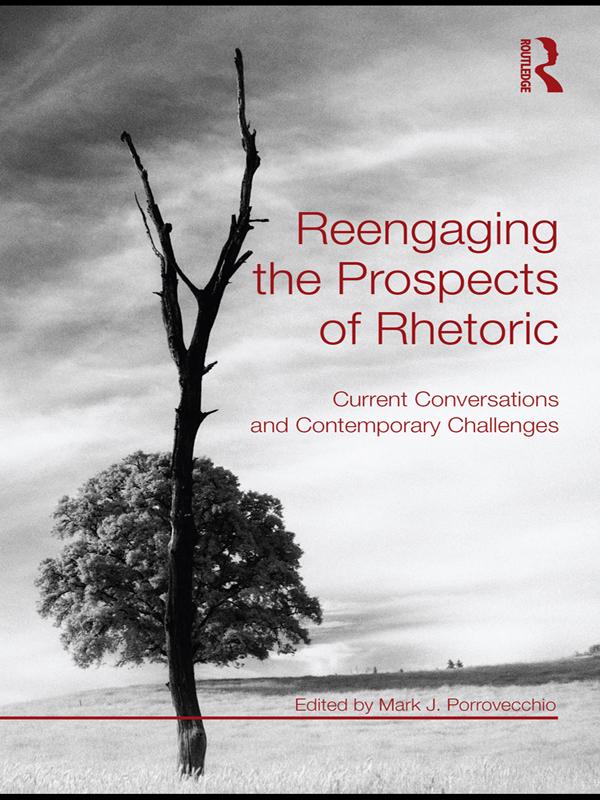 Reengaging the Prospects of Rhetoric by Mark J. Porrovecchio