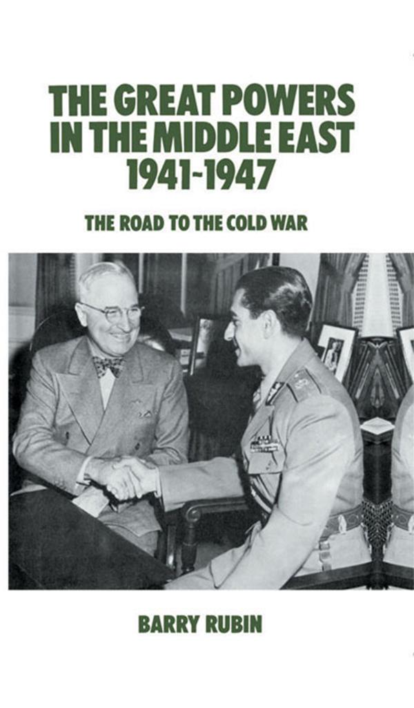 The Great Powers in the Middle East 1941-1947 by Barry Rubin