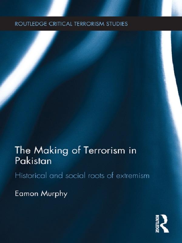 The Making of Terrorism in Pakistan by Eamon Murphy