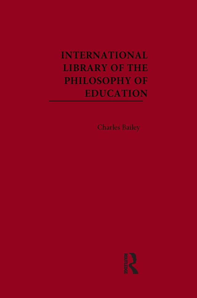 International Library of the Philosophy of Education by Charles Bailey