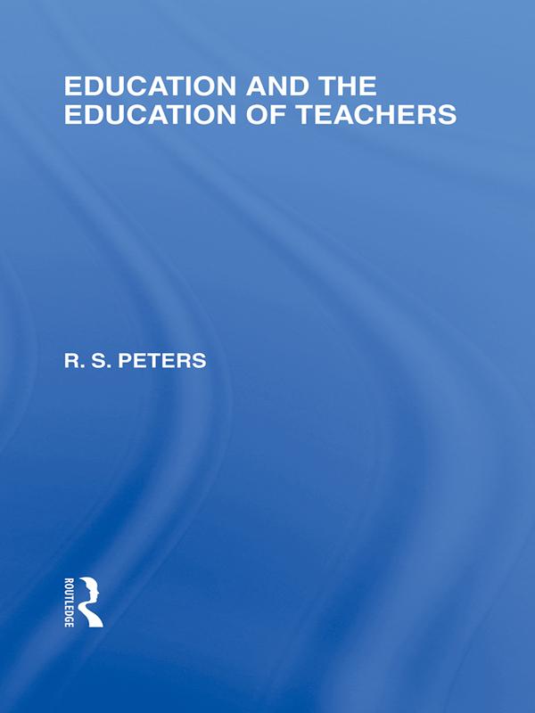 Education and the Education of Teachers (International Library of the Philosophy of Education volume 18)