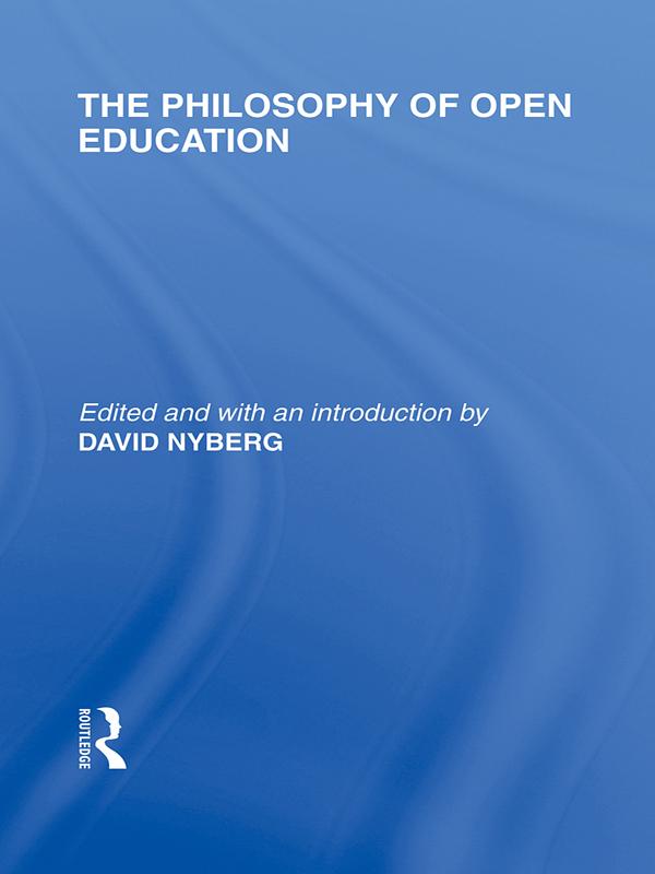 The Philosophy of Open Education (International Library of the Philosophy of Education Volume 15)