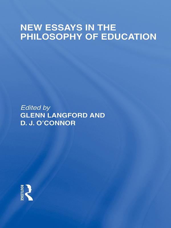 New Essays in the Philosophy of Education (International Library of the Philosophy of Education Volume 13) by D.J. O'Connor, Glenn Langford
