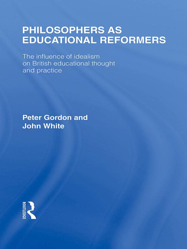 Philosophers as Educational Reformers (International Library of the Philosophy of Education Volume 10)